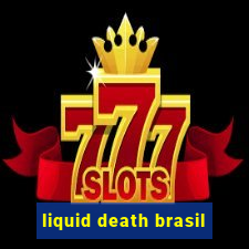 liquid death brasil